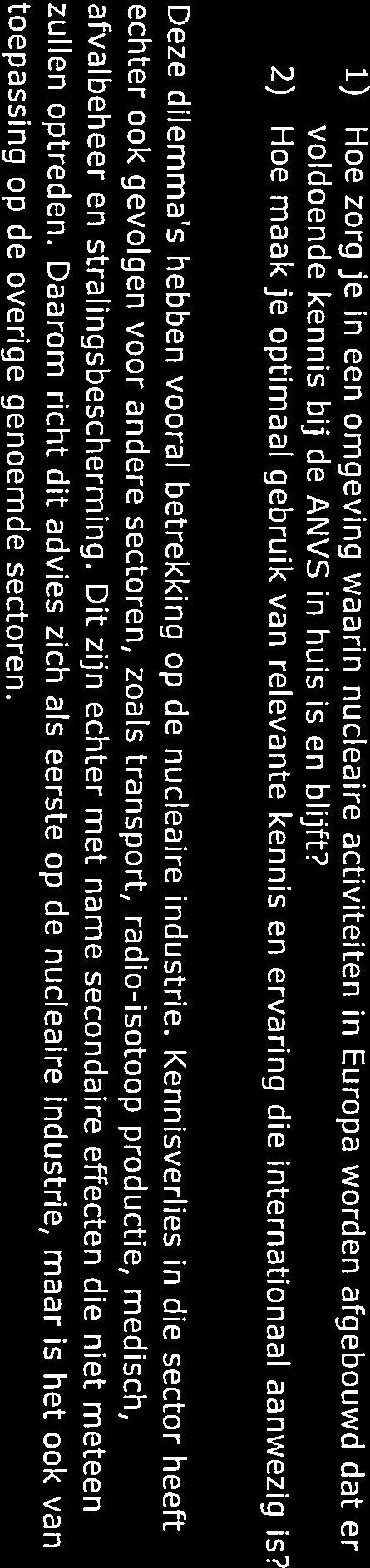 Kennisverlies in die sector heeft echter ook gevolgen voor andere sectoren, zoals transport, radio-isotoop productie, medisch, afvalbeheer en stralingsbescherming.