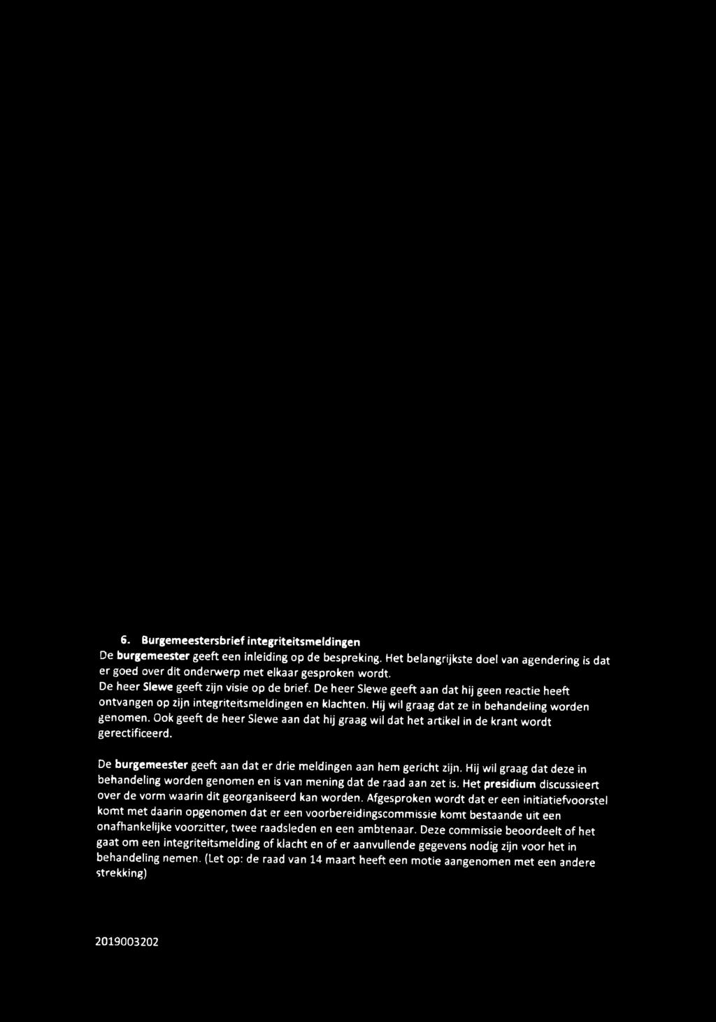 Ook geeft de heer Slewe aan dat hij graag wil dat het artikel in de krant wordt gerectificeerd. De burgemeester geeft aan dat er drie meldingen aan hem gericht zijn.