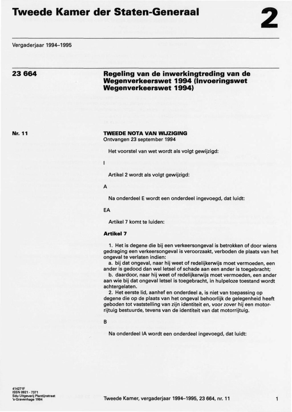 Tweede Kamer der Staten-Generaal 2 Vergaderjaar 1994-1995 23664 Regeling van de inwerkingtreding van de Wegenverkeerswet 1994 (Invoeringswet Wegenverkeerswet 1994) Nr.