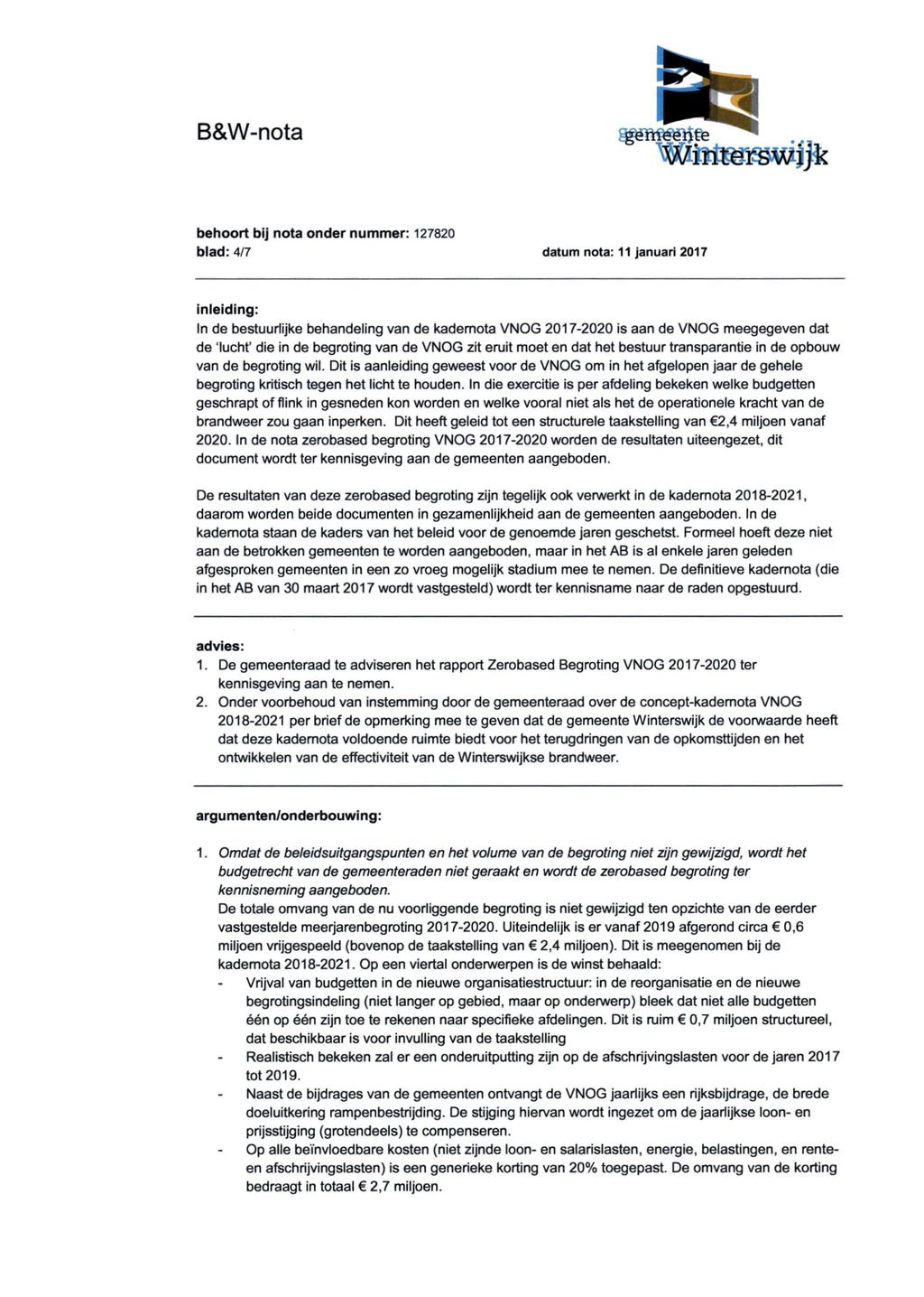 blad: 4/7 datum nota: 11 januari 2017 inleiding: In de bestuurlijke behandeling van de kademota VNOG 2017-2020 is aan de VNOG meegegeven dat de 'lucht' die in de begroting van de VNOG zit eruit moet