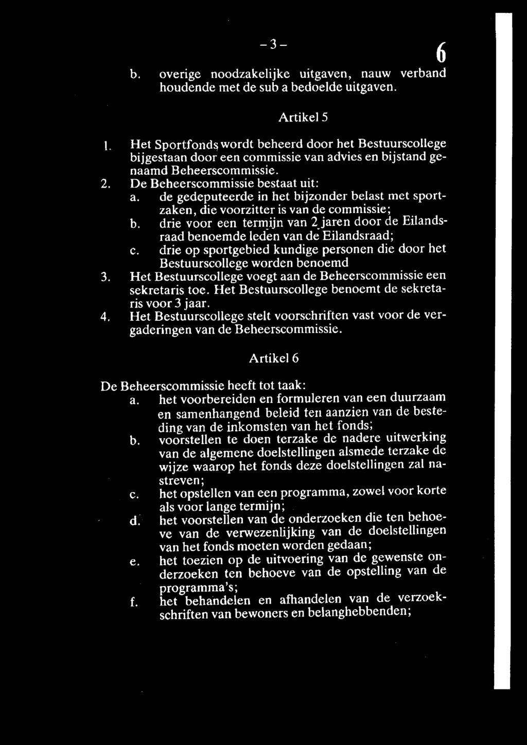 -3- b. overige noodzakelijke uitgaven, nauw verband houdende met de sub a bedoelde uitgaven. Artikel 5 I.