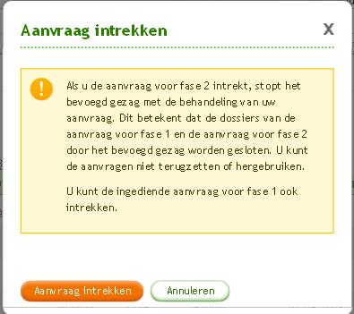 3. Melding - wordt getoond op moment dat gebruiker Intrekken selecteert (fase 2) (fase 1 ingediend) Voorstel nieuwe tekst: Als u de aanvraag voor fase 2 intrekt, stopt het bevoegd gezag met de