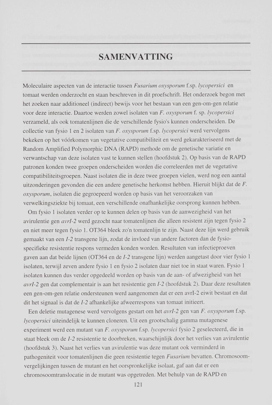 SAMENVATTING Moleculaire aspecten van de interactie tussen Fusarium oxysporum f.sp. lycopersici en tomaat werden onderzocht en staan beschreven in dit proefschrift.