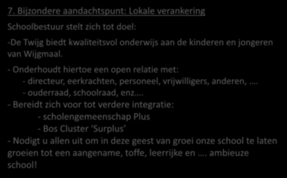 7. Bijzondere aandachtspunt: Lokale verankering Schoolbestuur stelt zich tot doel: -De Twijg biedt kwaliteitsvol onderwijs aan de kinderen en jongeren van Wijgmaal.