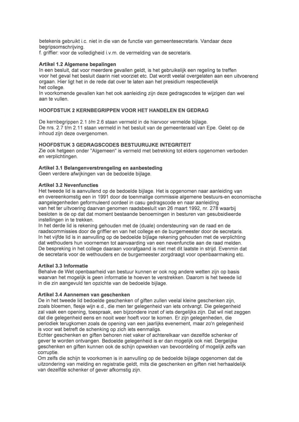 betekenis gebruikt i.c. niet in die van de functie van gemeentesecretaris. begripsomschrijving. f. griffier: voor de volledigheid i.v.m. de vermelding van de secretaris. Vandaar deze Artikel 1.