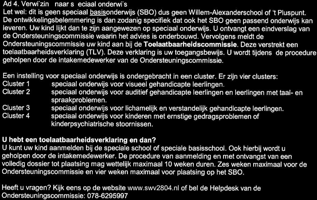 Ad 4. Verwi'zin naar s eciaal onderwi's Let wel: dit is geen speciaal basisonderwijs (SBO) dus geen Willem-Alexanderschool of 't Pluspunt.