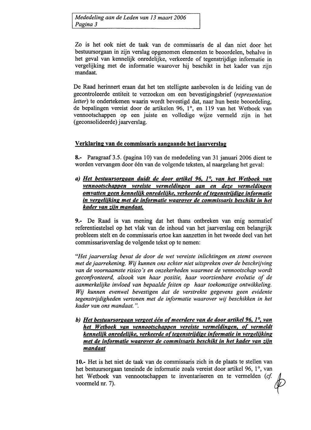 Pagina 3 Zo is het ook niet de taak van de commissaris de al dan niet door het bestuursorgaan in zijn verslag opgenomen elementen te beoordelen, behalve in het geval van kennelijk onredelijke,