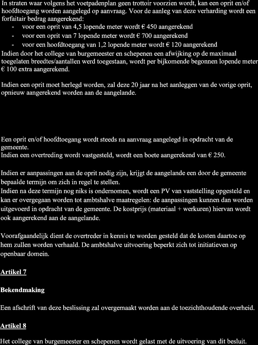 In straten waar volgens het voetpadenplan geen trottoir voorzien wordt, kan een oprit en/of hooftltoegang worden aangelegd op aanvraag.