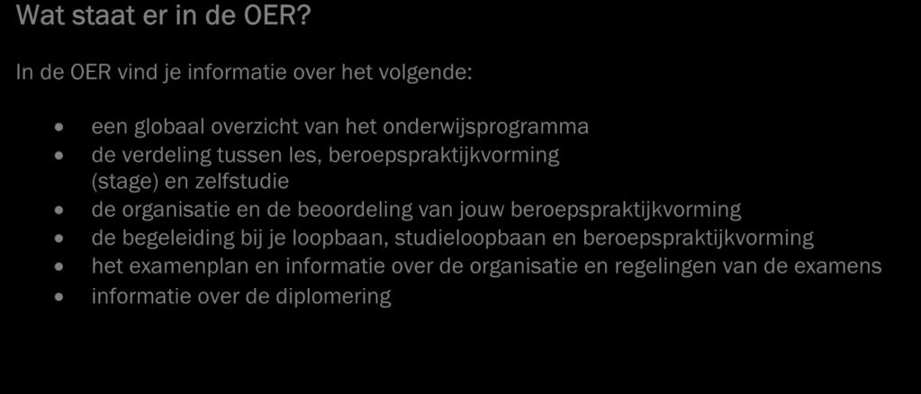 . ALGEMENE INFORMATIE. Uitleg OER Wat is een OER? De OER is de onderwijs- en examenregeling van je opleiding. Deze onderwijs- en examenregeling wordt in het vervolg OER genoemd.