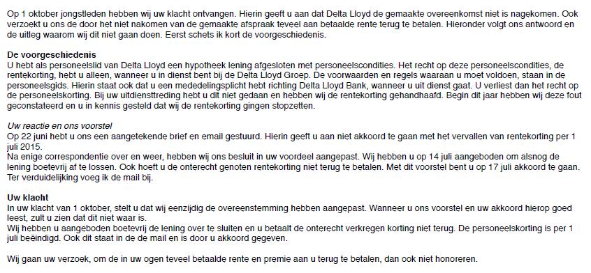 In reactie op deze mail heeft de Bank Consument op 5 oktober 2015 het volgende bericht: 3. Vordering, klacht en verweer Vordering Consument 3.1 Consument vordert betaling van een bedrag ad 612,-.