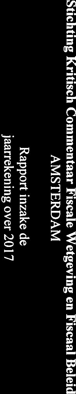 Stichting Kritisch Commentaar Fiscale AMSTERDAM Rapport inzake de jaarrekening over 2017 Drs A. Swart RA Drs C.W. Wolfswinkel RA P.W. Bloemberg-Hirs AA Drs K.