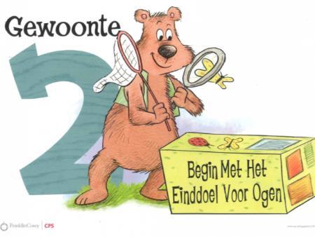 Gewoonte 2: Begin met het einddoel voor ogen; maak een plan Dit betekent dat je van te voren bedenkt wat je wilt bereiken.