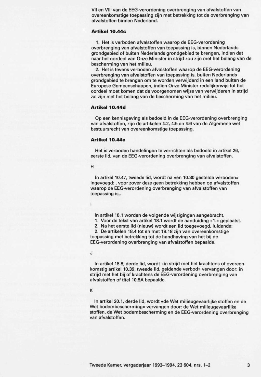 VII en VIII van de EEG-verordening overbrenging van afvalstoffen van overeenkomstige toepassing zijn met betrekking tot de overbrenging van afvalstoffen binnen Nederland. Artikel 10.44c 1.