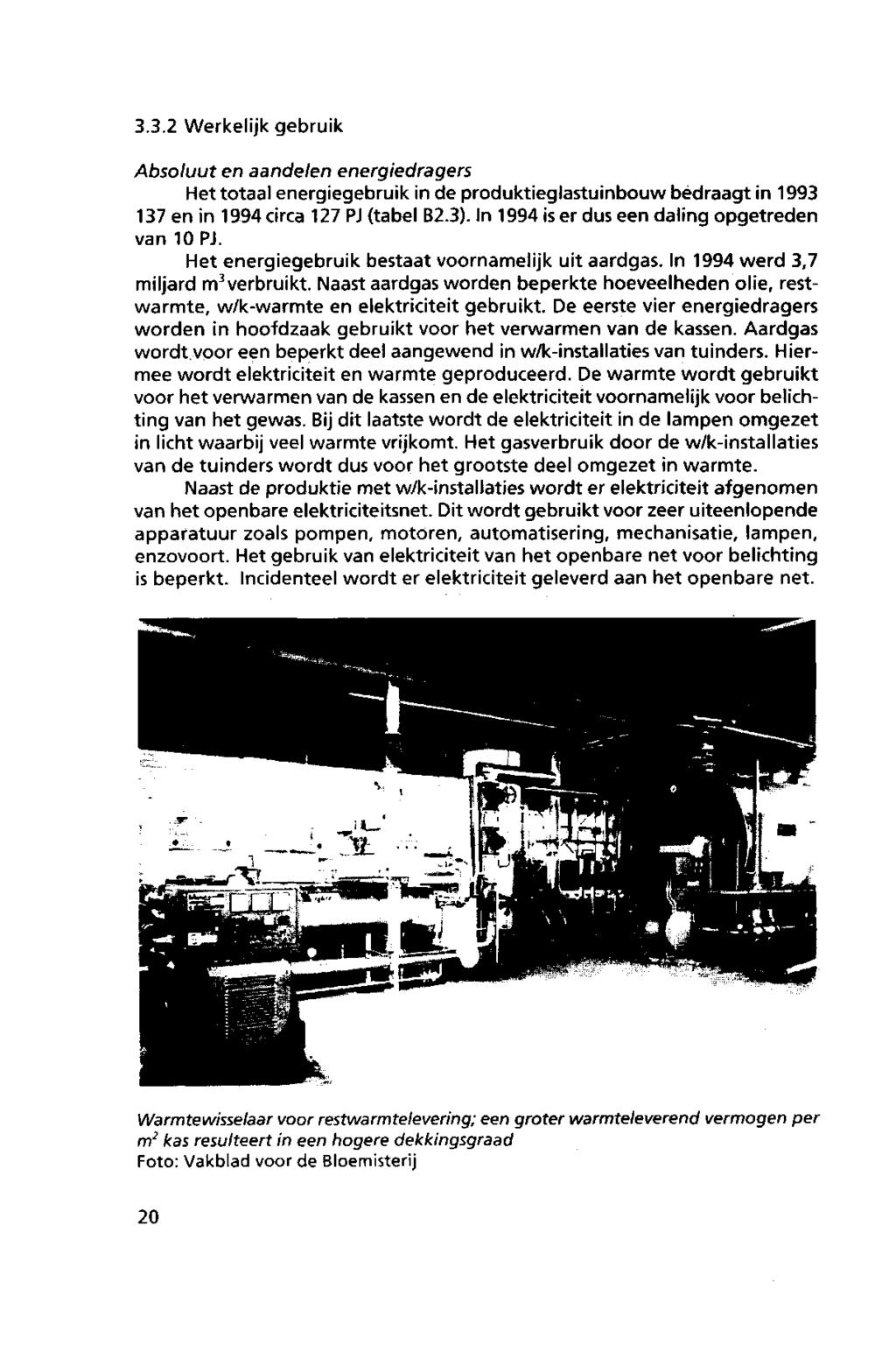 3.3.2 Werkelijk gebruik Absluut en aandelen energiedragers Het ttaal energiegebruik in de prduktieglastuinbuw bedraagt in 1993 137 en in 1994circa 127PJ (tabel B2.3).
