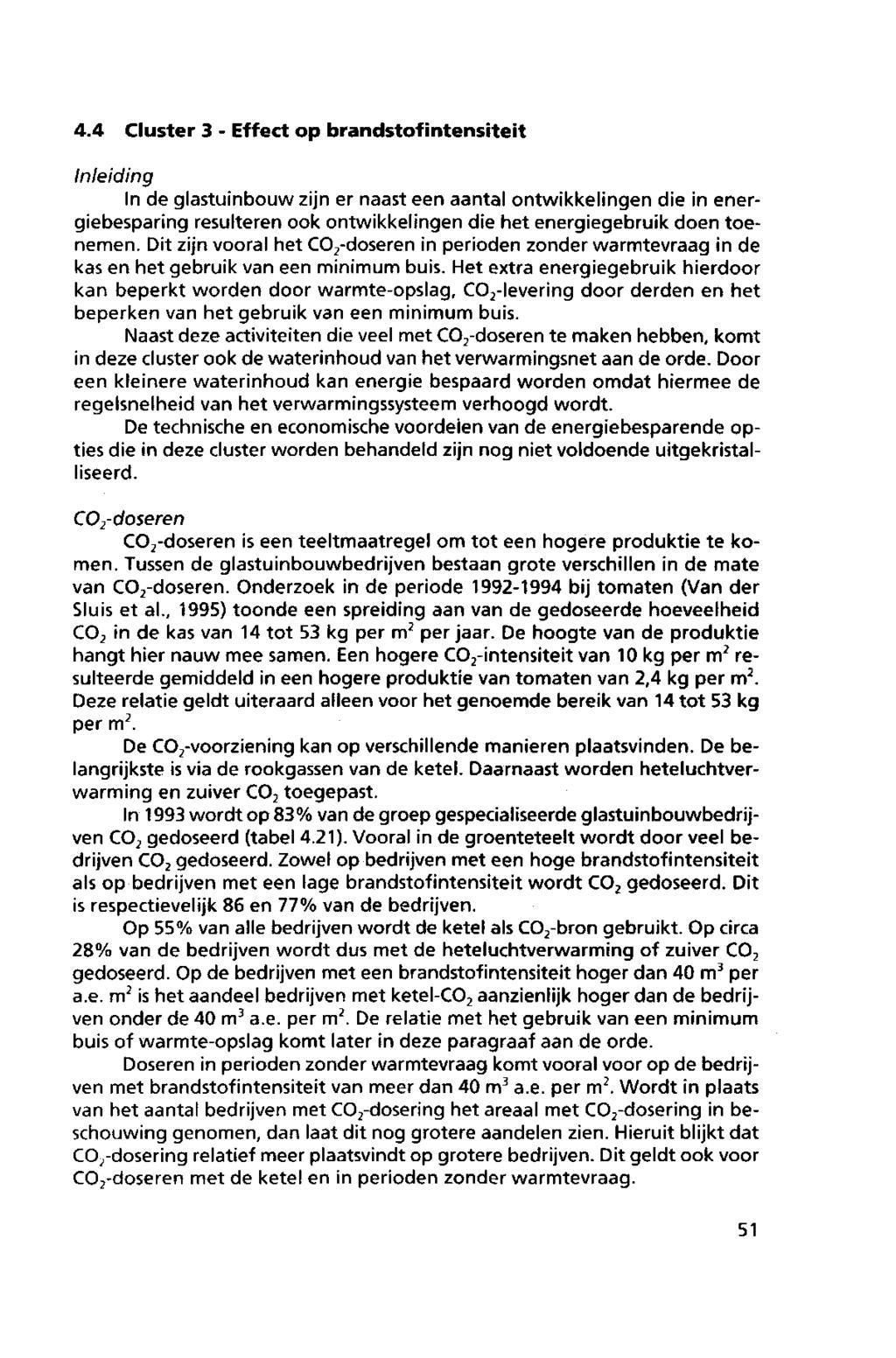 4.4 Cluster 3 Effect p brandstf intensiteit Inleiding In de glastuinbuw zijn er naast een aantal ntwikkelingen die in energiebesparing resulteren k ntwikkelingen die het energiegebruik den tenemen.