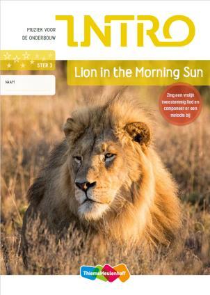 Ster 3 Eerder verworven vaardigheden Werkvormen Bekend Nieuw Lion In the Morning Sun Een eenvoudige tweede stem kunnen zingen. In een groepje een tweestemmige partij kunnen spelen. Alle noten (incl.
