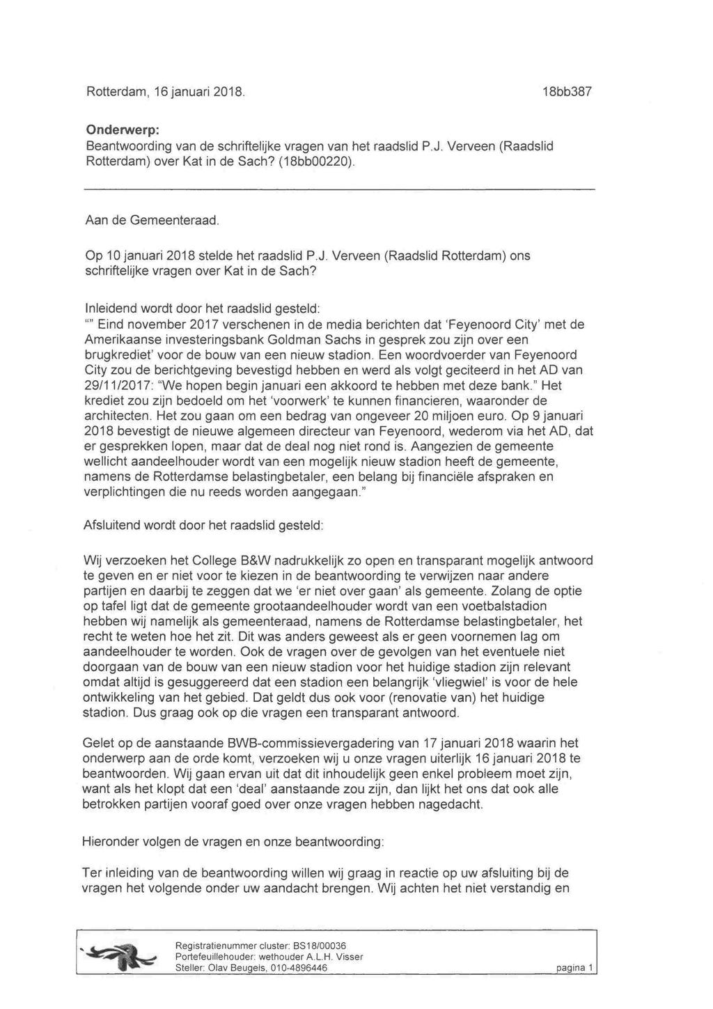 Rotterdam, 16 januari 2018. 18bb387 Onderwerp: Beantwoording van de schríftelijke vragen van het raadslid P J. Verveen (Raadslid Rotterdam) over Kat in de Sach? (18bb00220). Aan de Gemeenteraad.