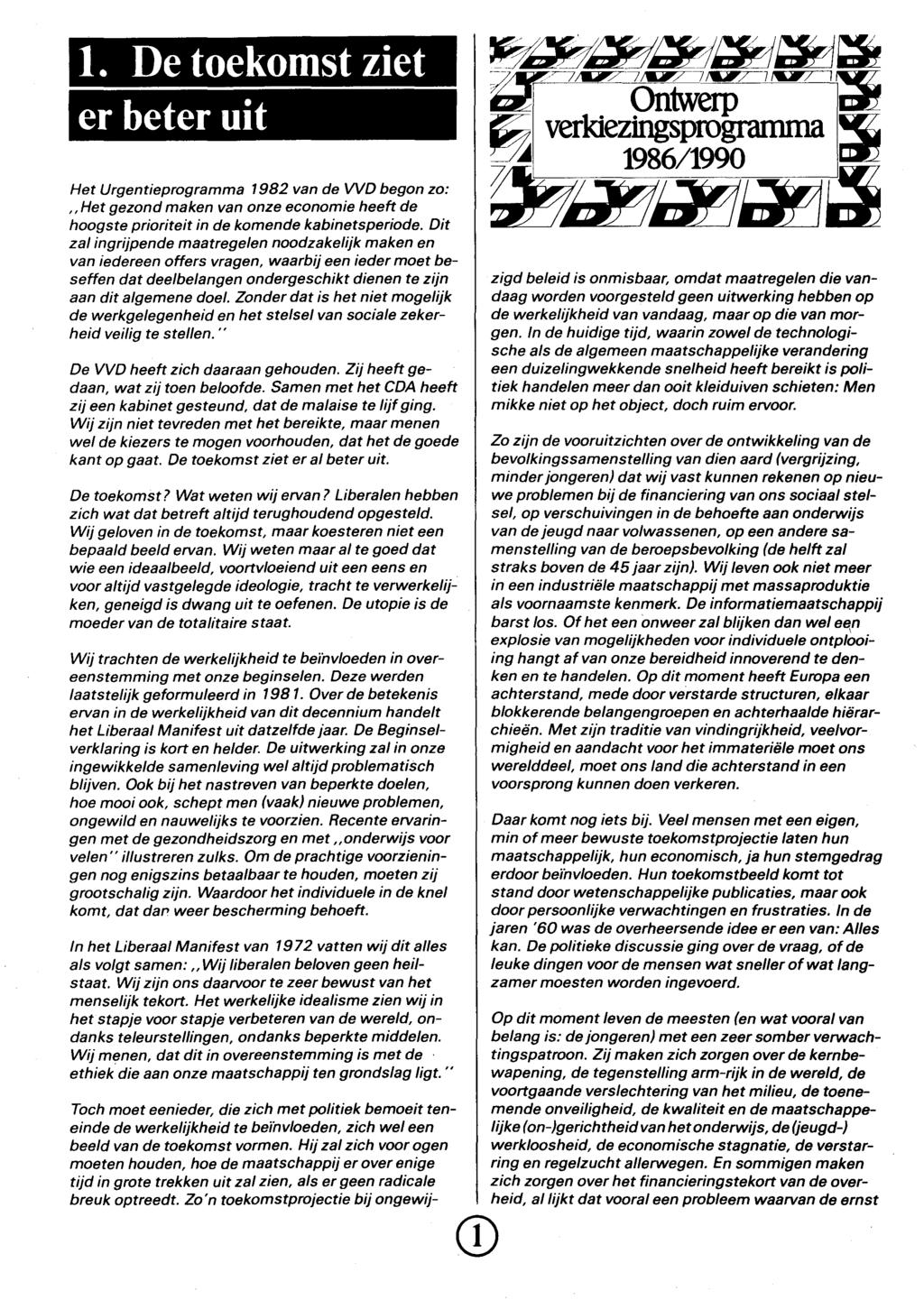 1. De toekomst ziet er beter uit Het Urgentieprogramma 1982 van de WO begon zo:,, Het gezond maken van onze economie heeft de hoogste prioriteit in de komende kabinetsperiode.