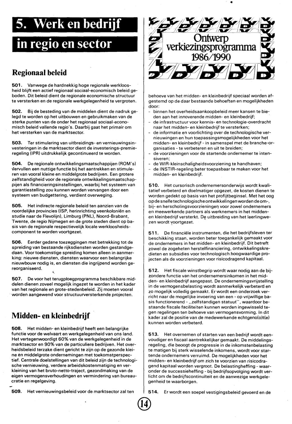 5. Werk en bedrijf in regio en sector Regionaal beleid 501. Vanwege de hardnekkig hoge regionale werkloosheid blijft een actief regionaal sociaal-economisch beleid geboden.