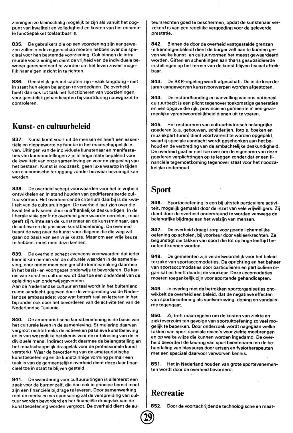 zieningen zo kleinschalig mogelijk te zijn als vanuit het oogpunt van kwaliteit en volledigheid en kosten van het minimale functiepakket toelaatbaar is. 835.