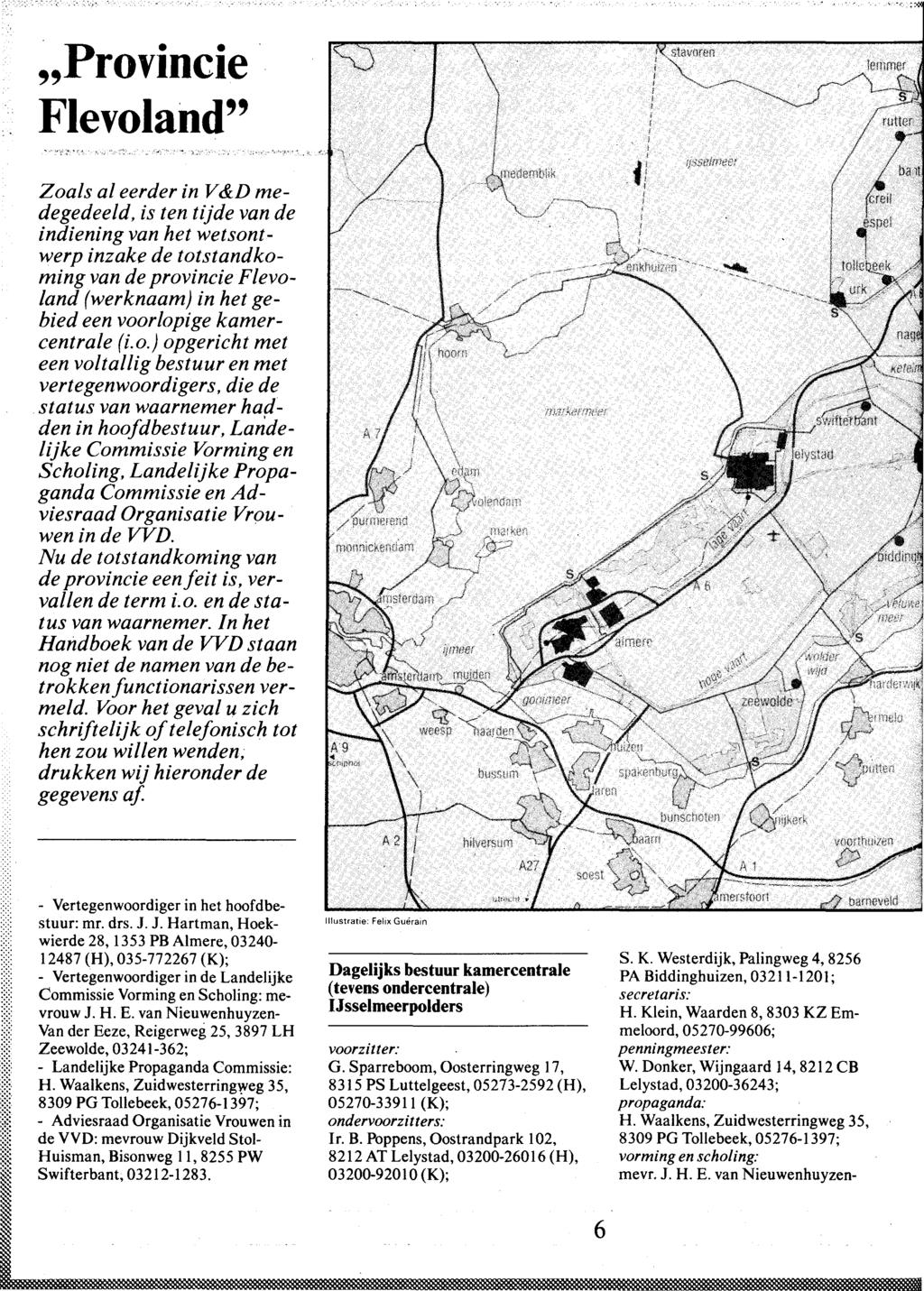 ,,Provincie Flevoland'' Zoals al eerder in V &D medegedeeld, is ten tljde van de indiening van het wetsontwerp inzake de totstandkoming van de provincie Flevoland (werknaam) in het gebied een