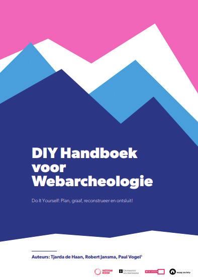 81 Tijdschrift voor Mediageschiedenis - 22 [1] 2019 Onze case study: DIY Handboek voor Webarcheologie In het DIY Handboek voor Webarcheologie. Do It Yourself: Plan, graaf, reconstrueer en ontsluit!