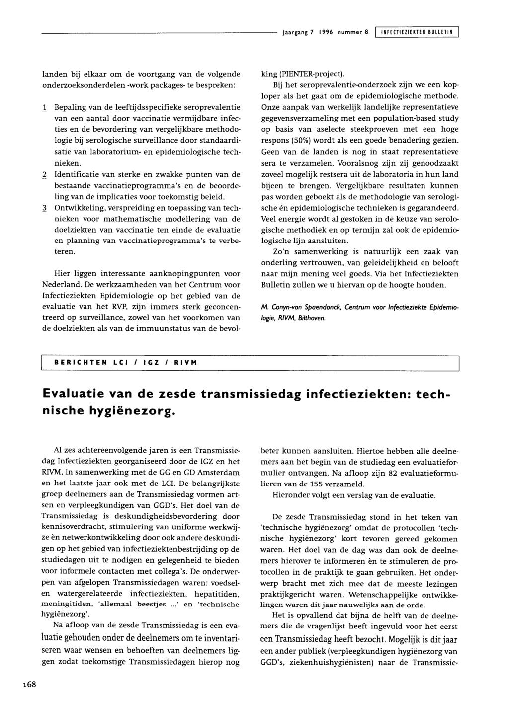 Jaargang 7 1996 nummer 8 INFECTIEZIEKTEN BULLETIN landen bij elkaar om de voortgang van de volgende onderzoeksonderdelen -work packages- te bespreken: 1 Bepaling van de leeftijdsspecifieke