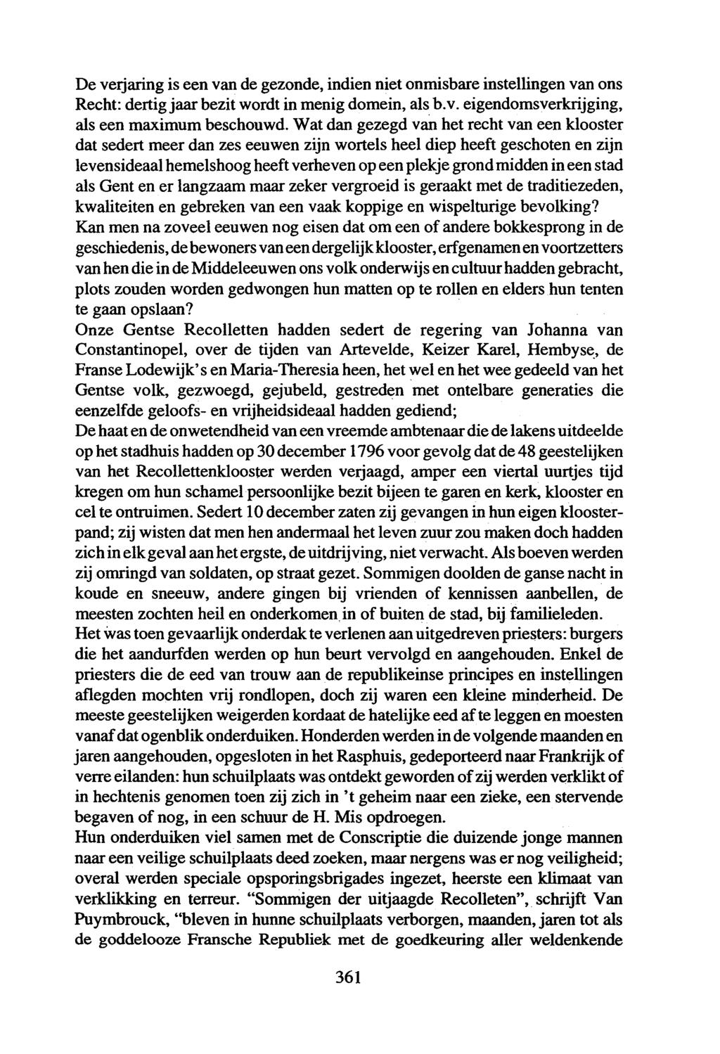 De verjaring is een van de gezonde, indien niet onmisbare instellingen van ons Recht: dertig jaar bezit wordt in menig domein, als b.v. eigendomsverkrijging, als een maximum beschouwd.