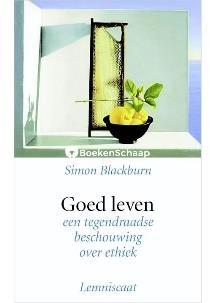 Blackburn - Goed leven. Een tegendraadse beschouwing over ethiek Fi20-02, Lemniscaat 2001, 165 p., 6,90 In dit boek weerlegt Simon Blackburn ons zelfbeeld als morele beschaafde wezens.