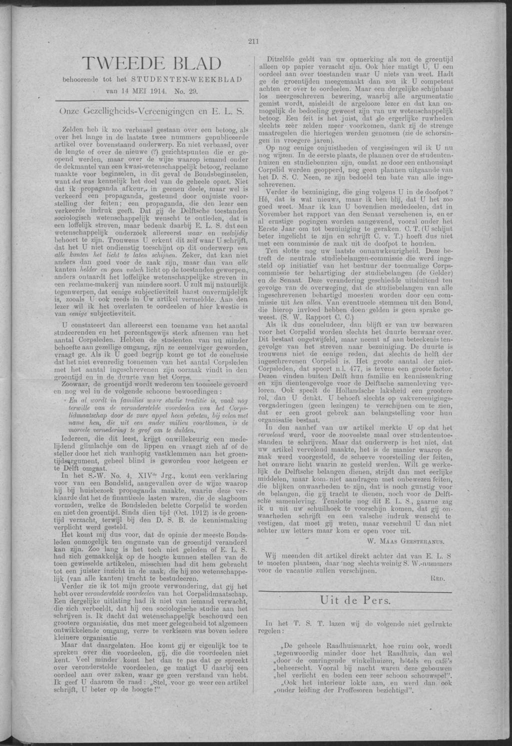 211 TWEEDE BLAD Ditzelfde geldt uw opmerking als zou de groentijd all op papier verzacht zijn. Ook hier matigt U, U behoorende tot STUDENTEN-WEEKBLAD 14 MEI 1914. No. 29.