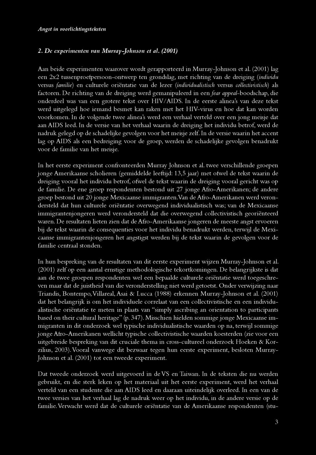 als factoren. D e richting van de dreiging werd gem anipuleerd in een fear appeal-boodschap, die onderdeel was van een grotere tekst over H IV/AIDS.