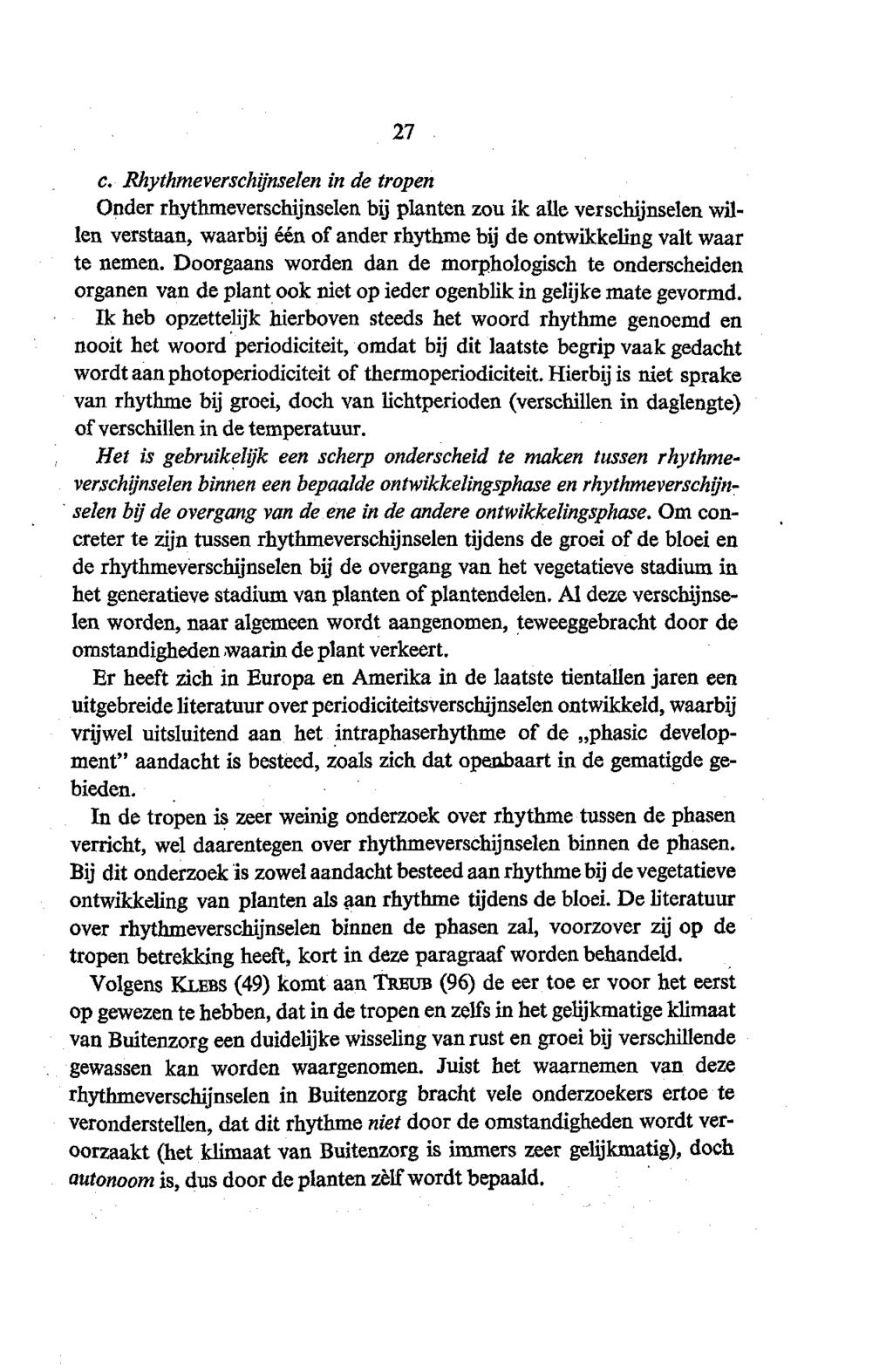 27 c. Rhythmeverschijnselen in de tropen Onder rhythmeverschijnselen bij planten zou ik alleverschijnselen willen verstaan, waarbij eenof ander rhythmebij de ontwikkeling valt waar te nemen.