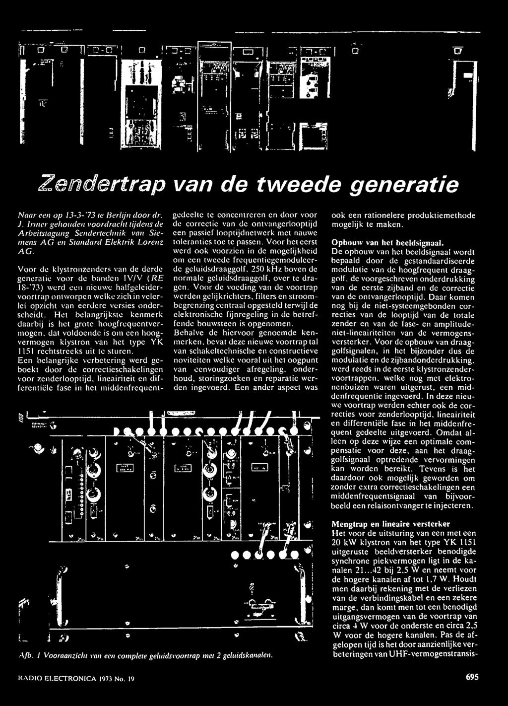 Een belangrijke verbetering werd geboekt door de correctieschakelingen voor zenderlooptijd, lineairiteit en differentiële fase in het middenfrequent- i i... Sïïïr.