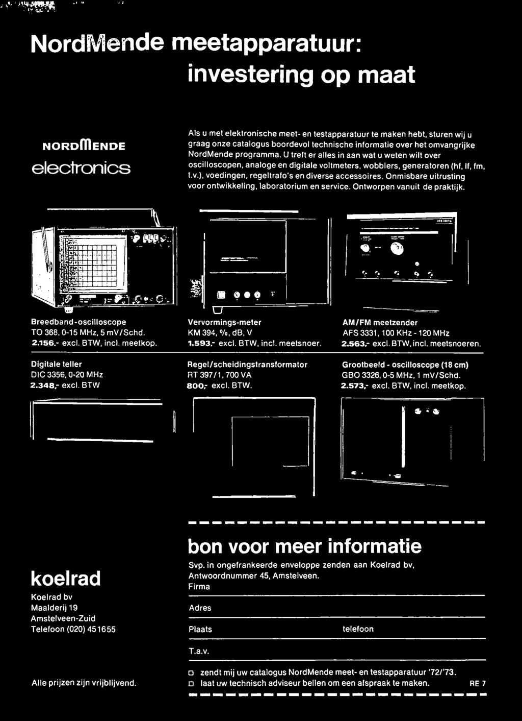 * «V r* AM/FM meetzender AFS 3331,100 KHz-120 MHz 2.563,- excl. BTW, incl. meetsnoeren. 9 Digitale teller DIC 3356,0-20 MHz 2.348,- excl. BTW Regel/scheidingstransformator RT 397/1,700 VA 800,- excl.