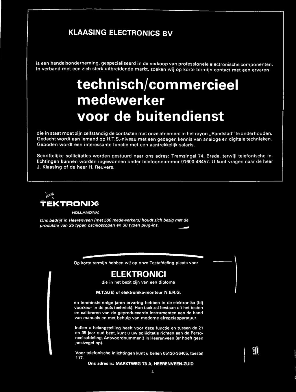 Schriftelijke sollicitaties worden gestuurd naar ons adres: Tramsingel 74, Breda, terwijl telefonische inlichtingen kunnen worden ingewonnen onder telefoonnummer 01600-48457.