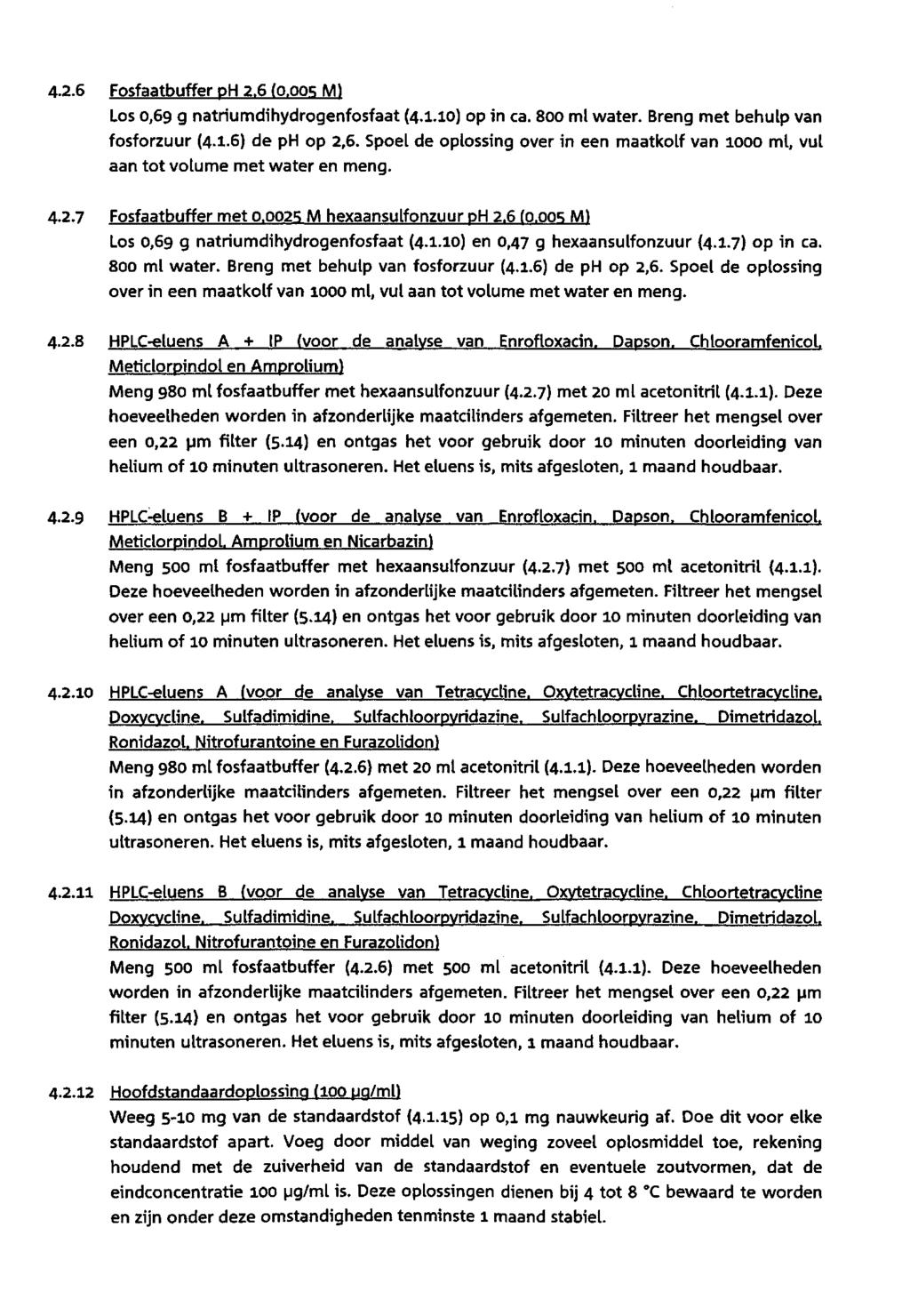 4.2.6 Fosfaatbuffer ph2.6 (o.qqs M) Los,69 g natriumdihydrogenfosfaat (4.1.) op in ca. 8 ml water. Breng met behulp van fosforzuur (4-1.6) de ph op 2,6.