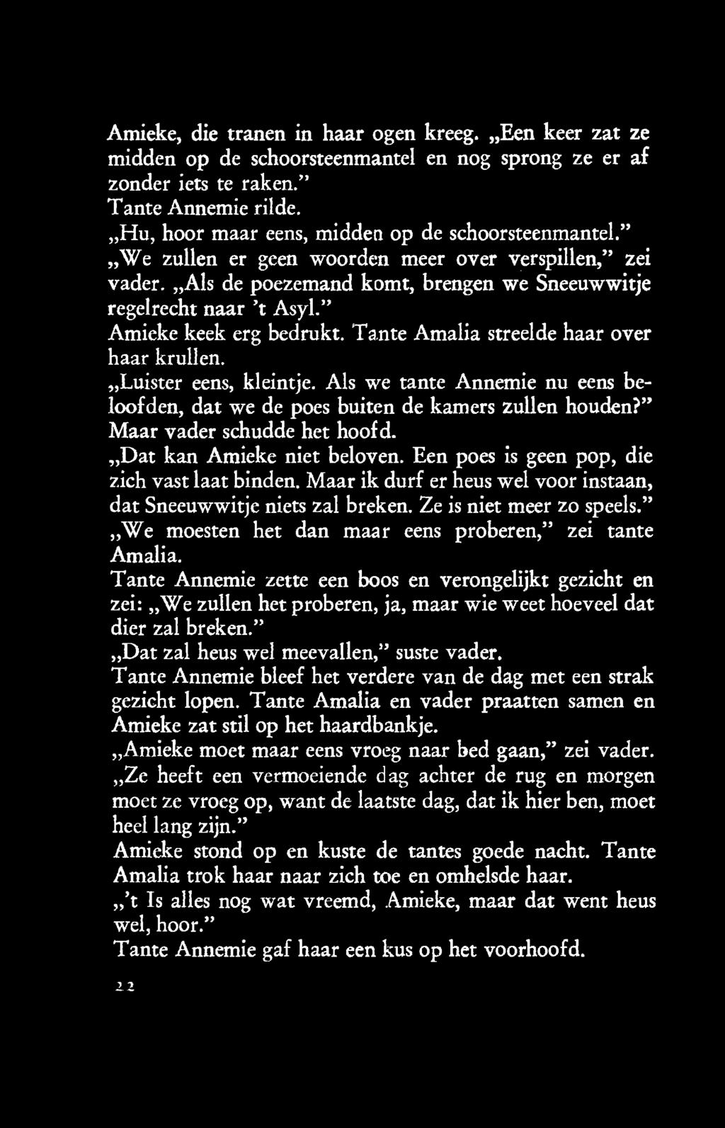 " Amieke keek erg bedrukt. Tante Amalia streelde haar over haar krullen. Luister eens, kleintje. Als we tante Annemie nu eens beloofden, dat we de poes buiten de kamers zullen houden?