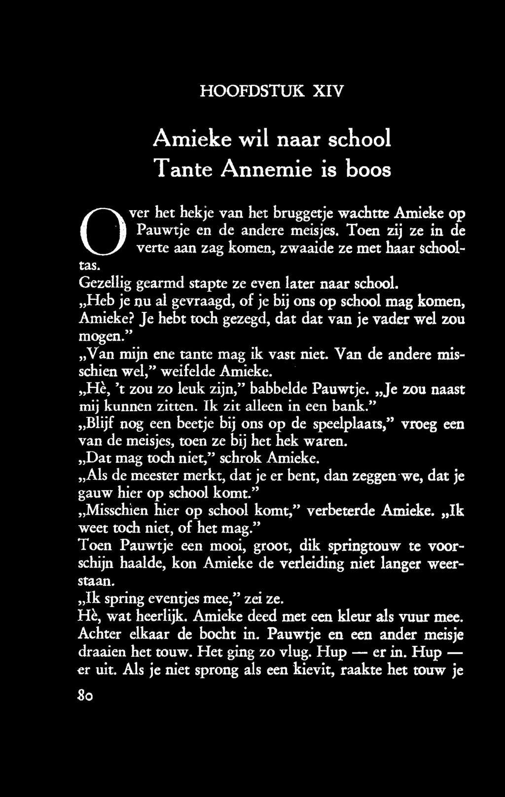 Je hebt toch gezegd, dat dat van je vader wel zou mogen." Van mijn ene tante mag ik vast niet. Van de andere misschien wel," weifelde Amieke. Hè, 't zou zo leuk zijn," babbelde Pauwtje.
