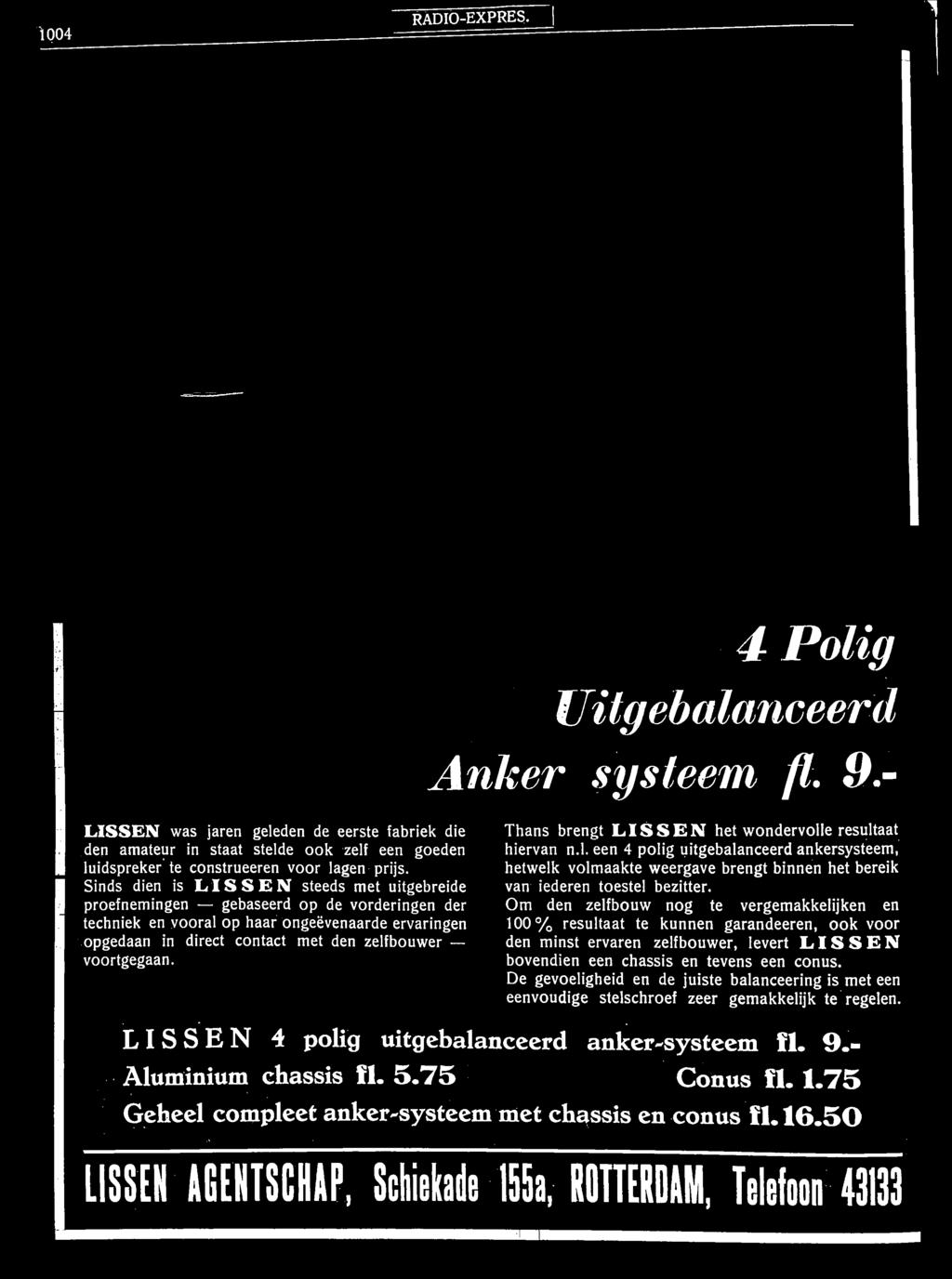 De gevoeligheid en de juiste balanceering is met een eenvoudige stelschroef zeer gemakkelijk te regelen. LISSEN 4 polig uitgebalanceerd anker-systeem ft. 9.- Aluminium chassis fl. 5.