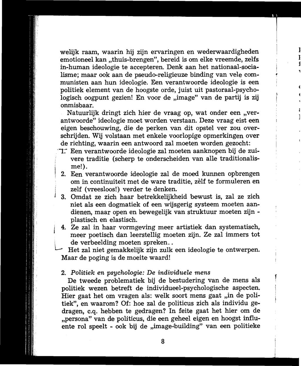 welijk raam, waarin hij zijn ervaringen en wederwaardigheden emotioneel kan,thuis-brengen", bereid is om elke vreemde, zelfs in-human ideologie te accepteren.