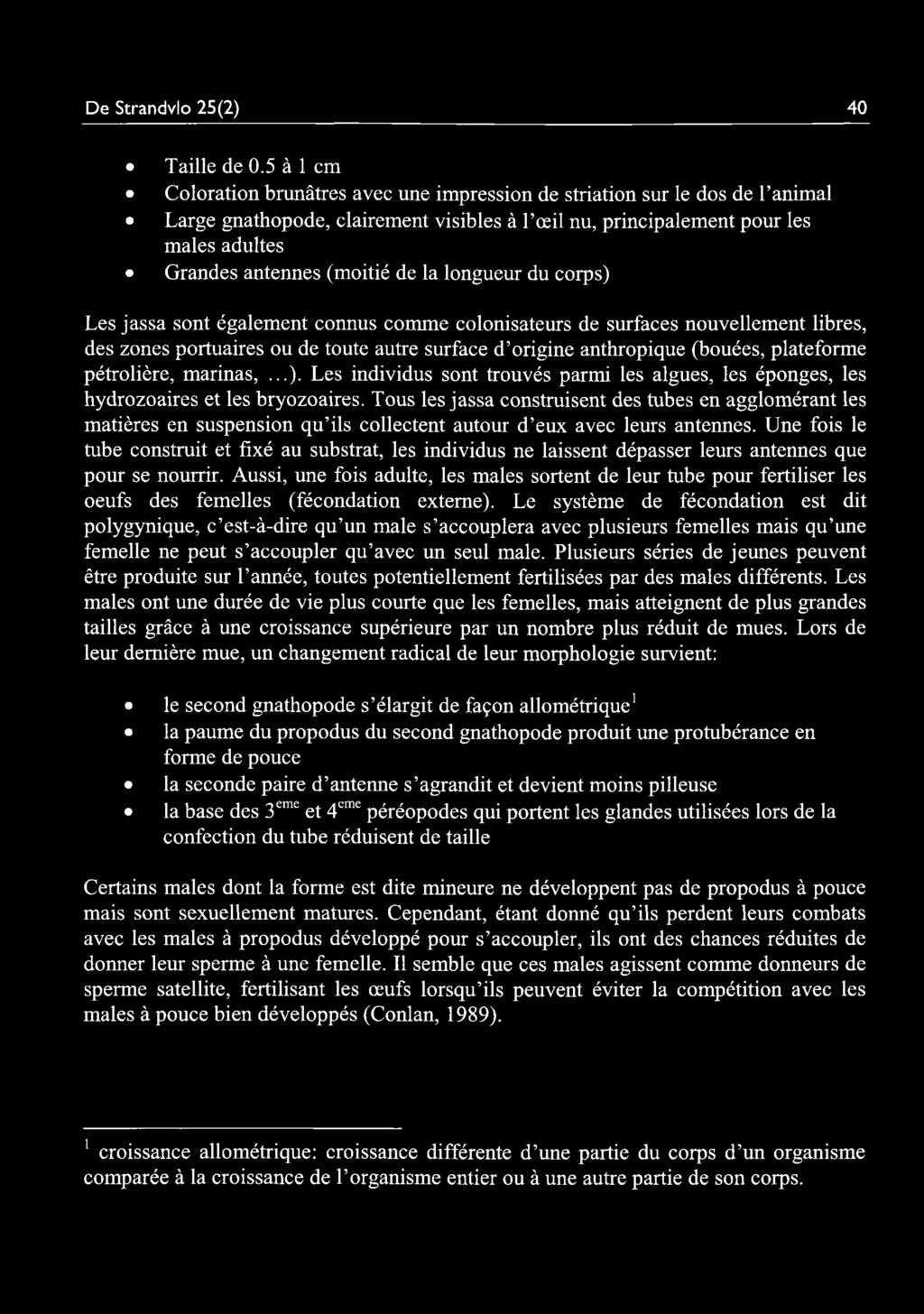 de la longueur du corps) Les jassa sont également connus comme colonisateurs de surfaces nouvellement libres, des zones portuaires ou de toute autre surface d origine anthropique (bouées, plateforme