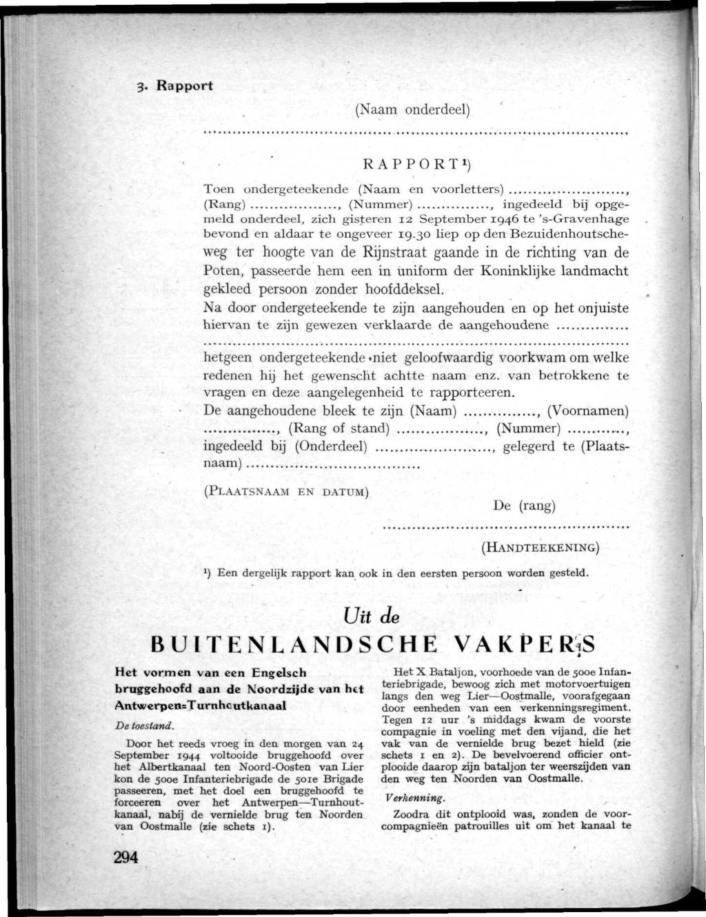 3. Rapport (Naam onderdeel) RAPPORT 1 ) Toen ondergeteekende (Naam en voorletters), (Rang), (Nummer), ingedeeld bij opgemeld onderdeel, zich gisteren 12 September 1946 te 's-gravenhage bevond en