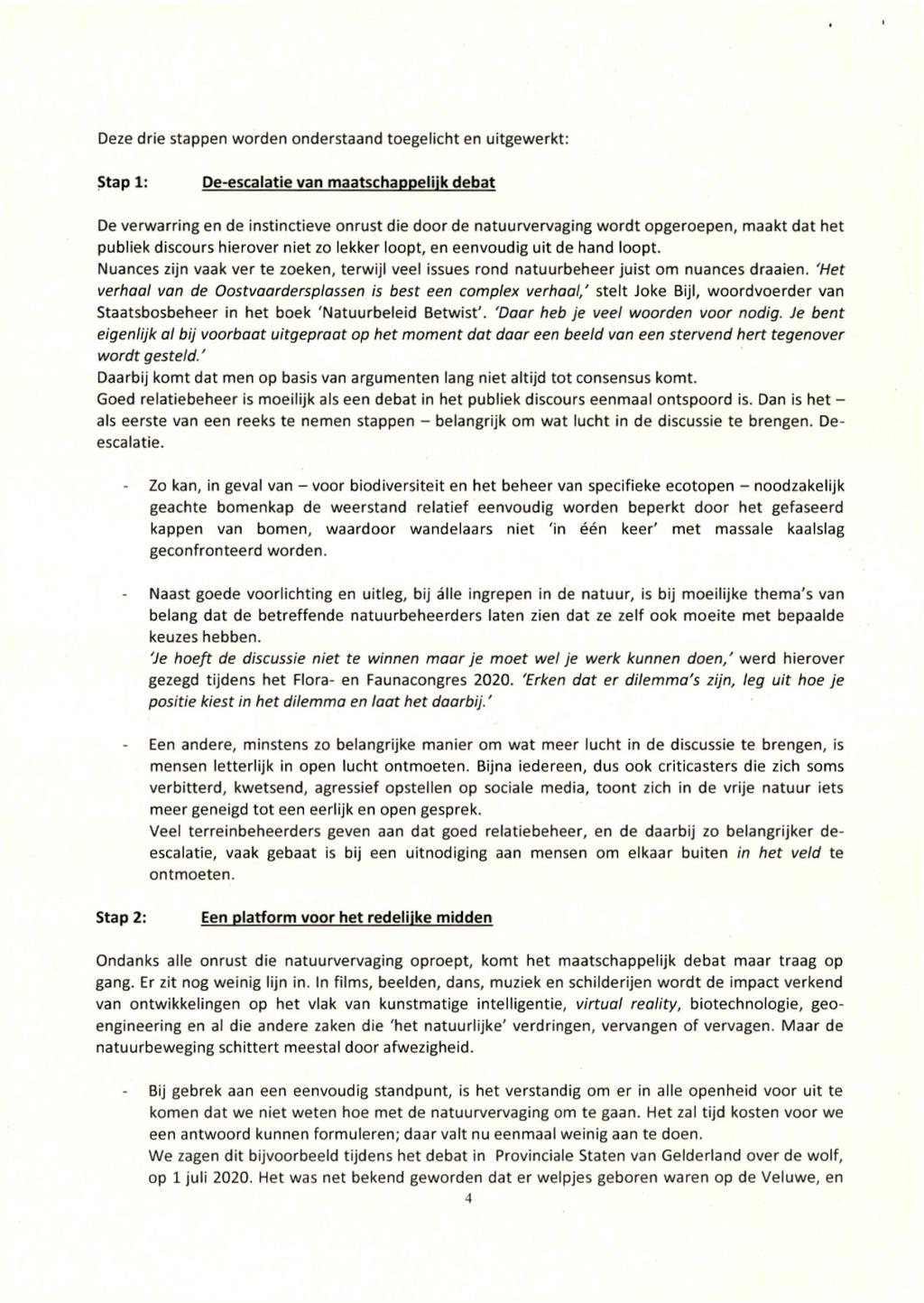 4 Deze drie stappen worden onderstaand toegelicht en uitgewerkt: Stap 1: De-escalatie van maatschappelijk debat De verwarring en de instinctieve onrust die door de natuurvervaging wordt opgeroepen,