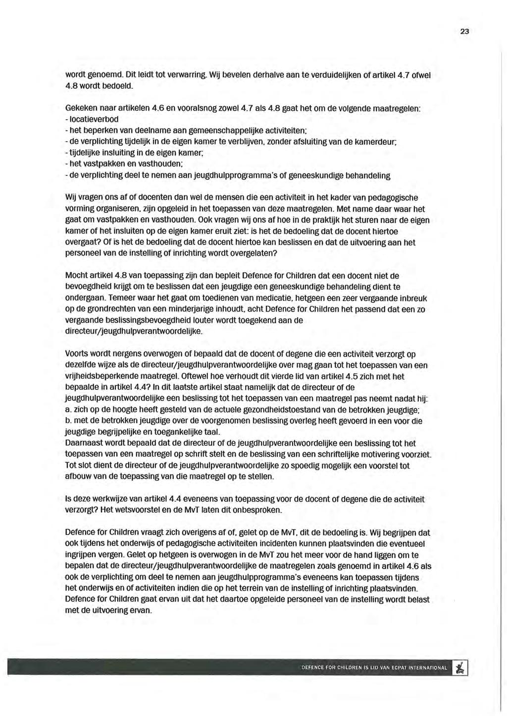 23 wordt genoemd. Dit leidt tot verwarring. Wij bevelen derhalve aan te verduidelijken of artikel 4.7 ofwel 4.8 wordt bedoeld. Gekeken naar artikelen 4.6 en vooralsnog zowel 4.7 als 4.