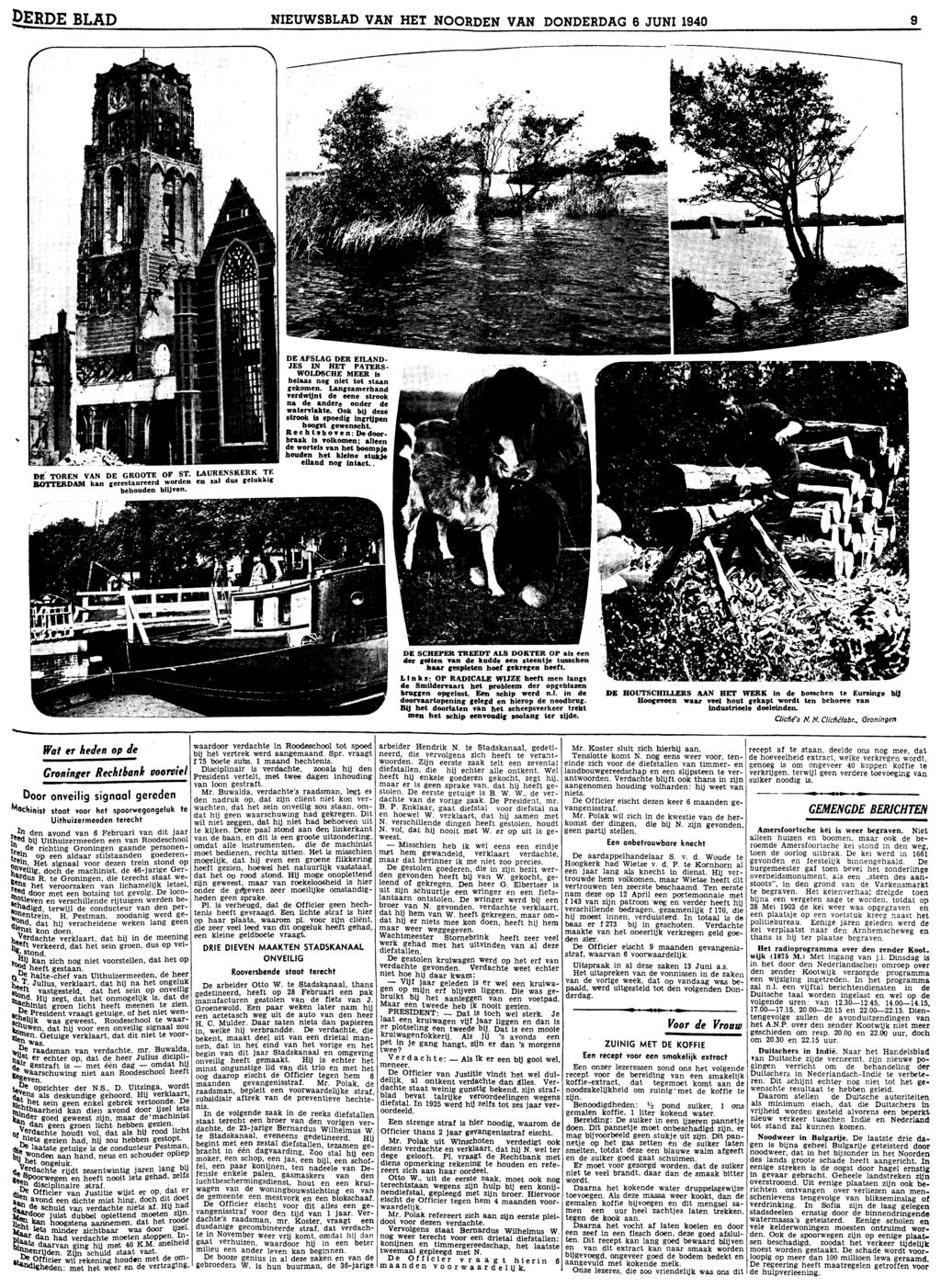 DERDE BLAD NIEUWSBLAD VAN HET NOORDEN VAN DONDERDAG 6 JUNI 1940 9 DE TOREN VAN DE GROOTE OF ST. LADRENSKERK TE ROTTERDAM kan gerestaureerd word zal dus geiukkig behoud blijv.