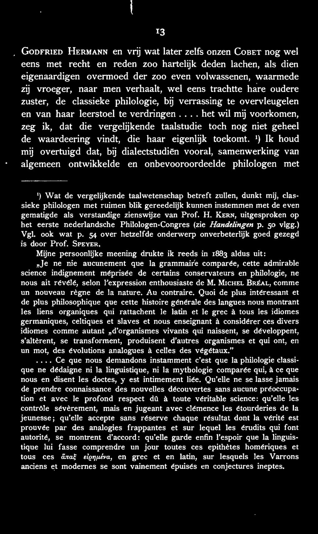 .. het wil mij voorkomen, zeg ik, dat die vergelijkende taaistudie toch nog niet geheel de waardeering vindt, die haar eigenlijk toekomt.