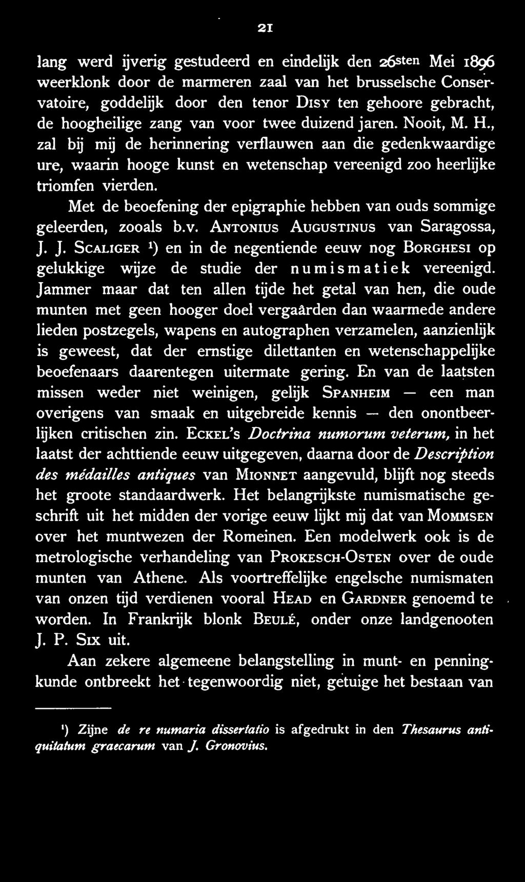 Met de beoefening der epigraphie hebben van ouds sommige geleerden, zooals b.v. Antonius Augustinus van Saragossa, J.