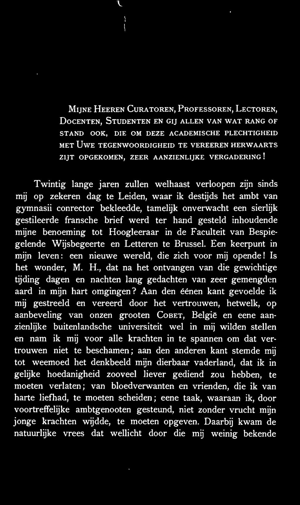 Twintig lange jaren zullen welhaast verloopen zijn sinds mij op zekeren dag te Leiden, waar ik destijds het ambt van gymnasii conrector bekleedde, tamelijk onverwacht een sierlijk gestileerde