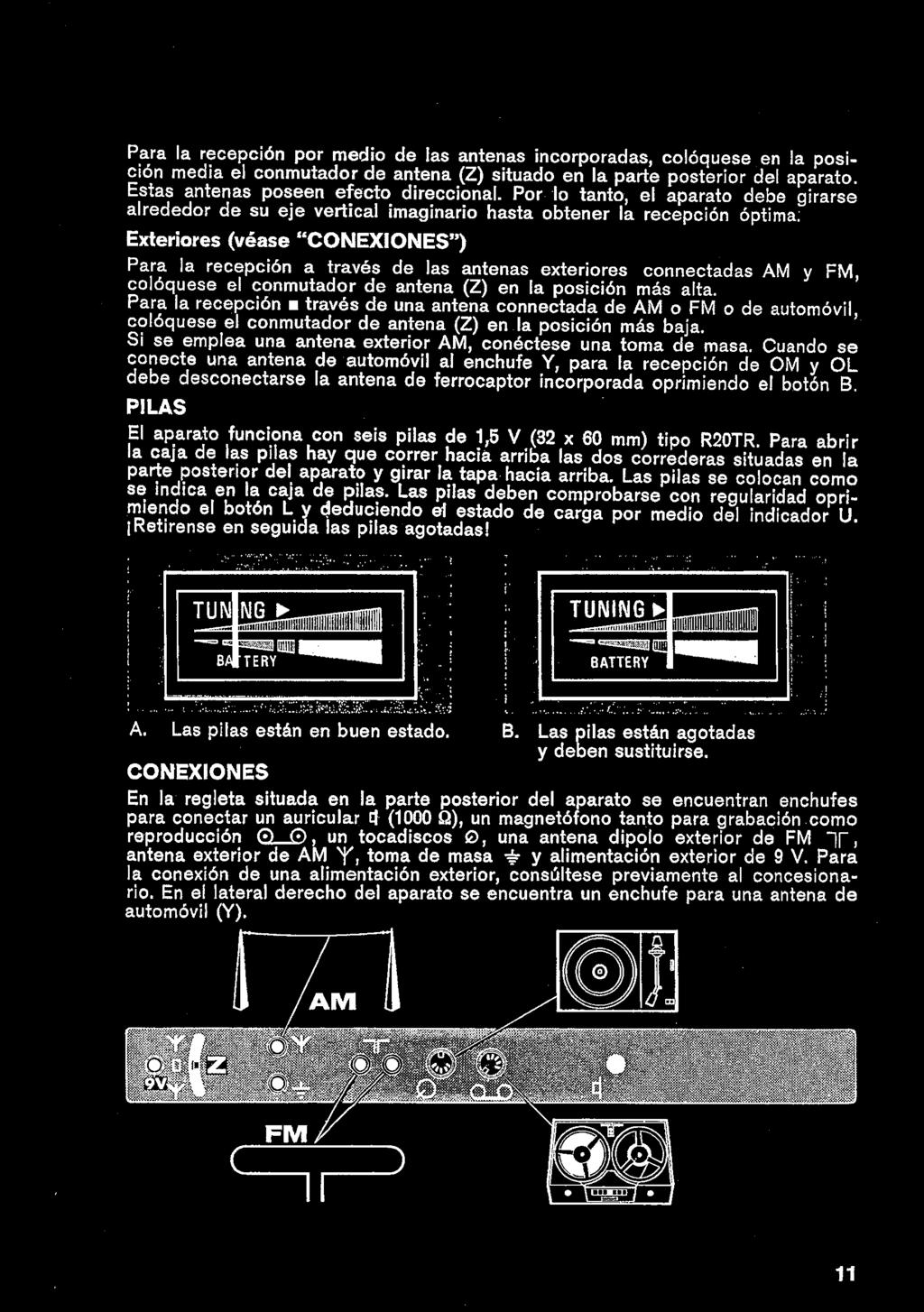 Para la recepcién por medio de las antenas incorporadas, coléquese en la posicin media el conmutador de antena (Z) situado en la parte posterior del aparato. Estas antenas poseen efecto direccional.