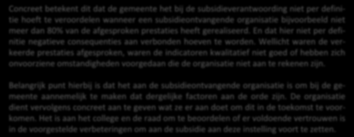 Wellicht waren de verkeerde prestaties afgesproken, waren de indicatoren kwalitatief niet goed of hebben zich onvoorziene omstandigheden voorgedaan die de organisatie niet aan te rekenen zijn.